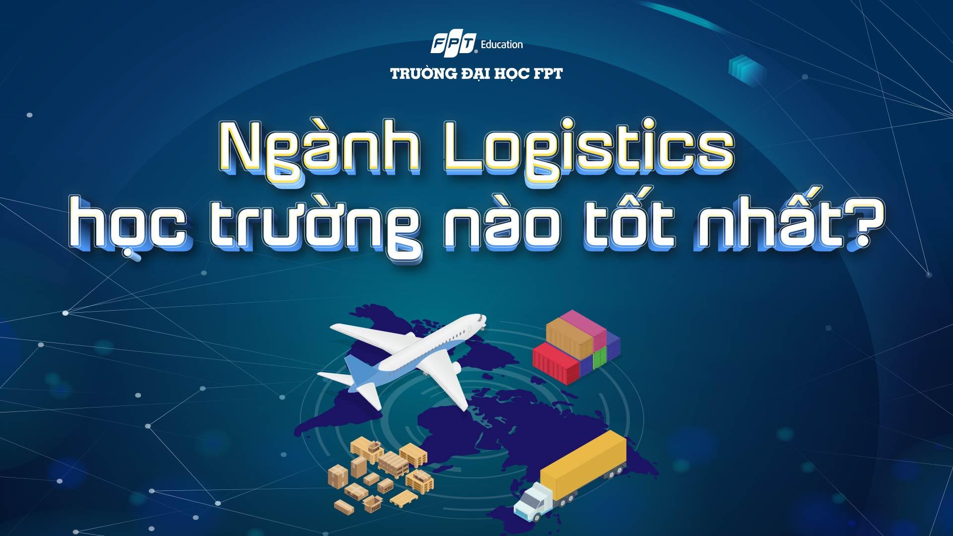 ngành logistics học trường nào