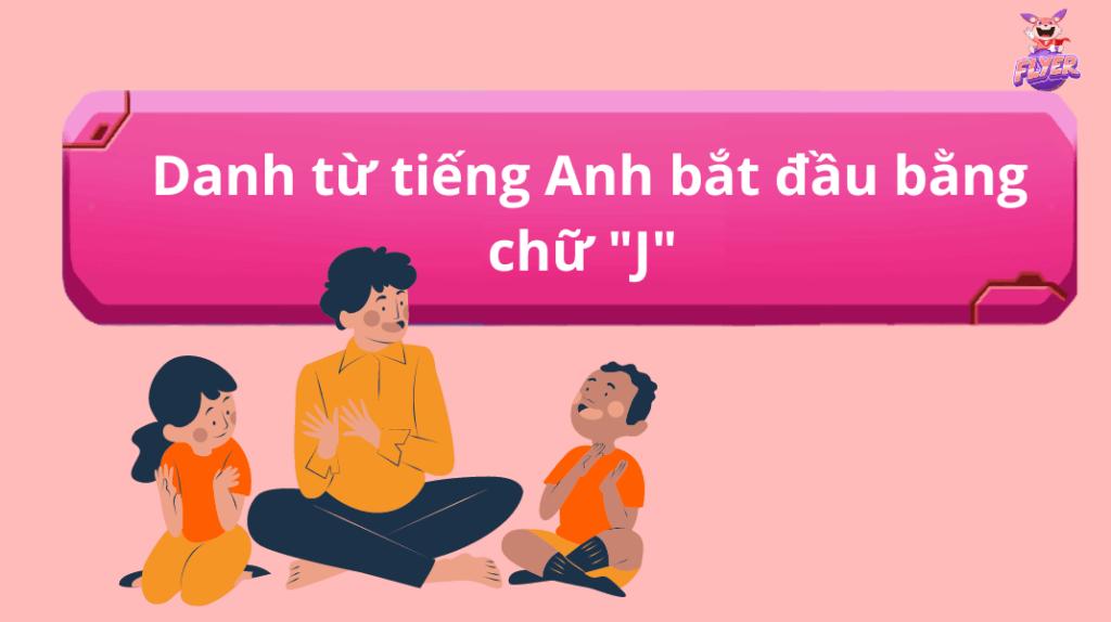 Từ tiếng Anh bắt đầu bằng chữ “J” 