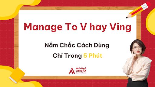 Manage To V hay Ving: Nắm Chắc Cách Dùng Chỉ Trong 5 Phút